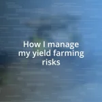 How I manage my yield farming risks