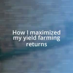 How I maximized my yield farming returns