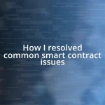 How I resolved common smart contract issues