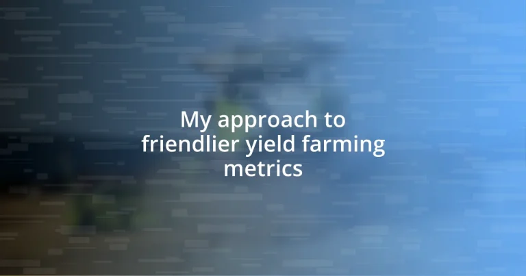 My approach to friendlier yield farming metrics