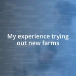 My experience trying out new farms