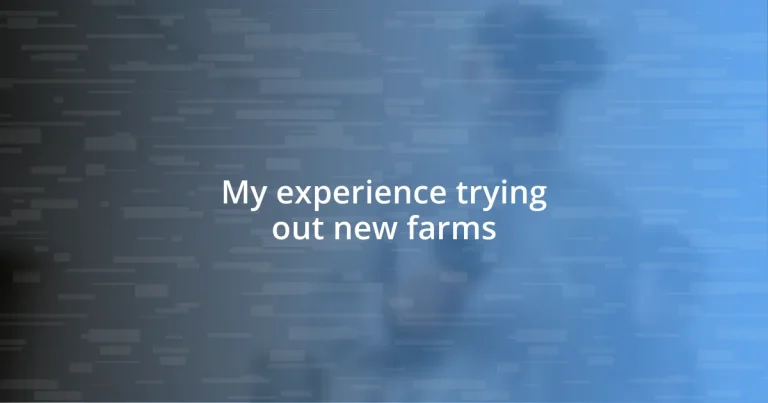 My experience trying out new farms