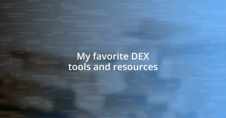 My favorite DEX tools and resources