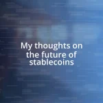 My thoughts on the future of stablecoins