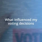 What influenced my voting decisions