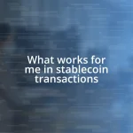 What works for me in stablecoin transactions