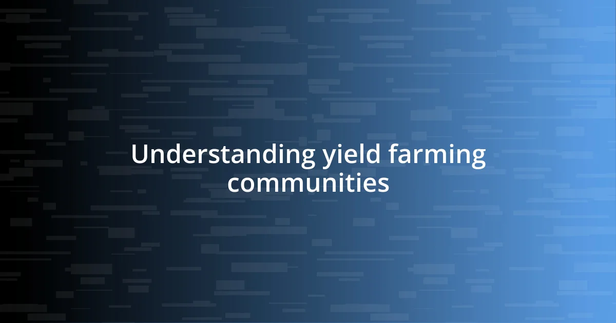 Understanding yield farming communities