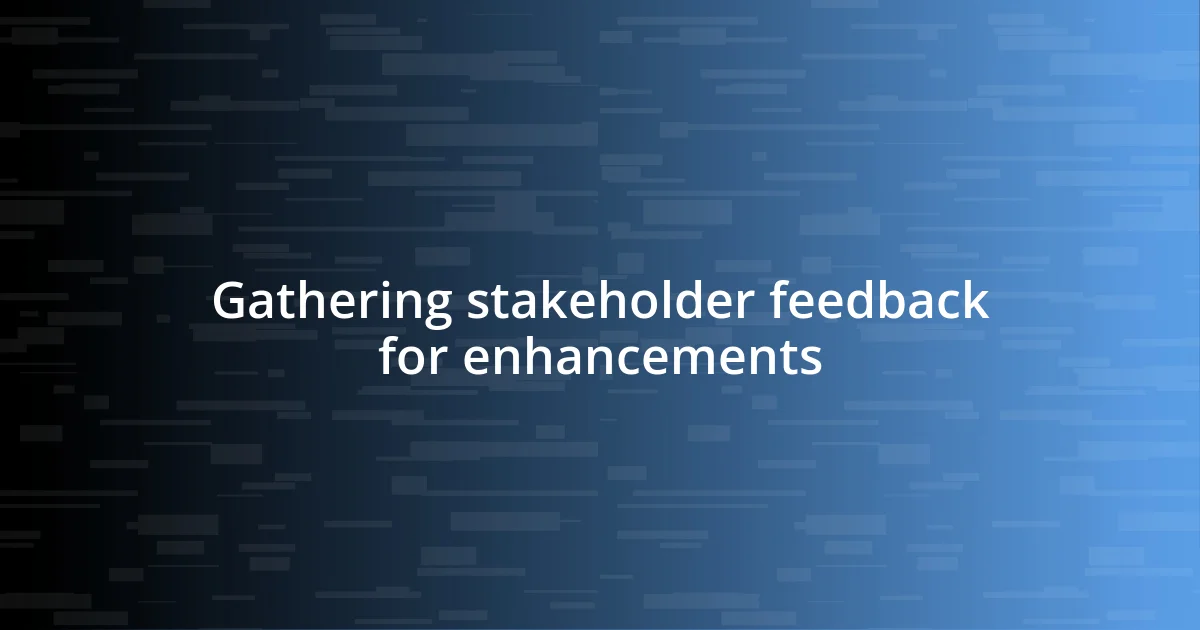 Gathering stakeholder feedback for enhancements