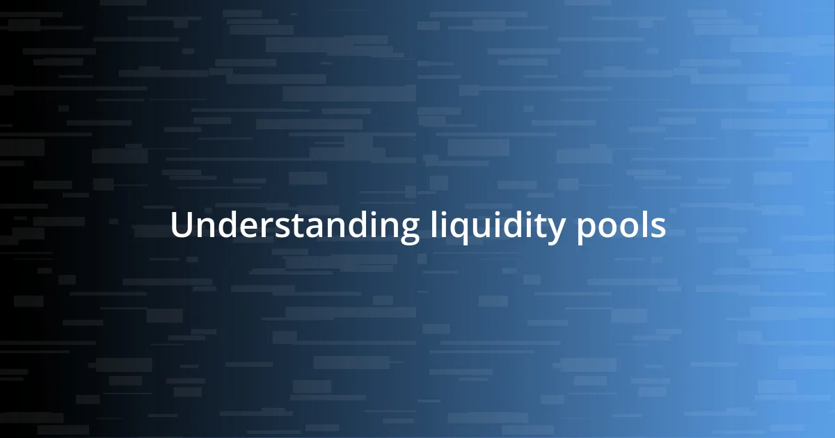 Understanding liquidity pools