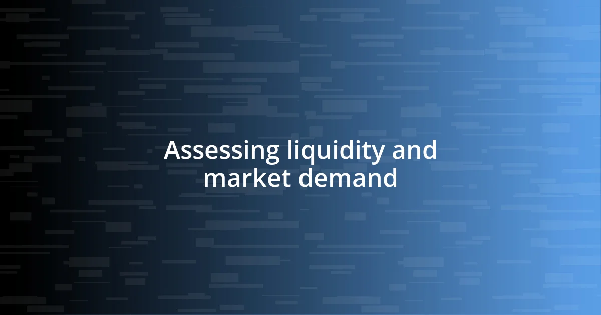 Assessing liquidity and market demand