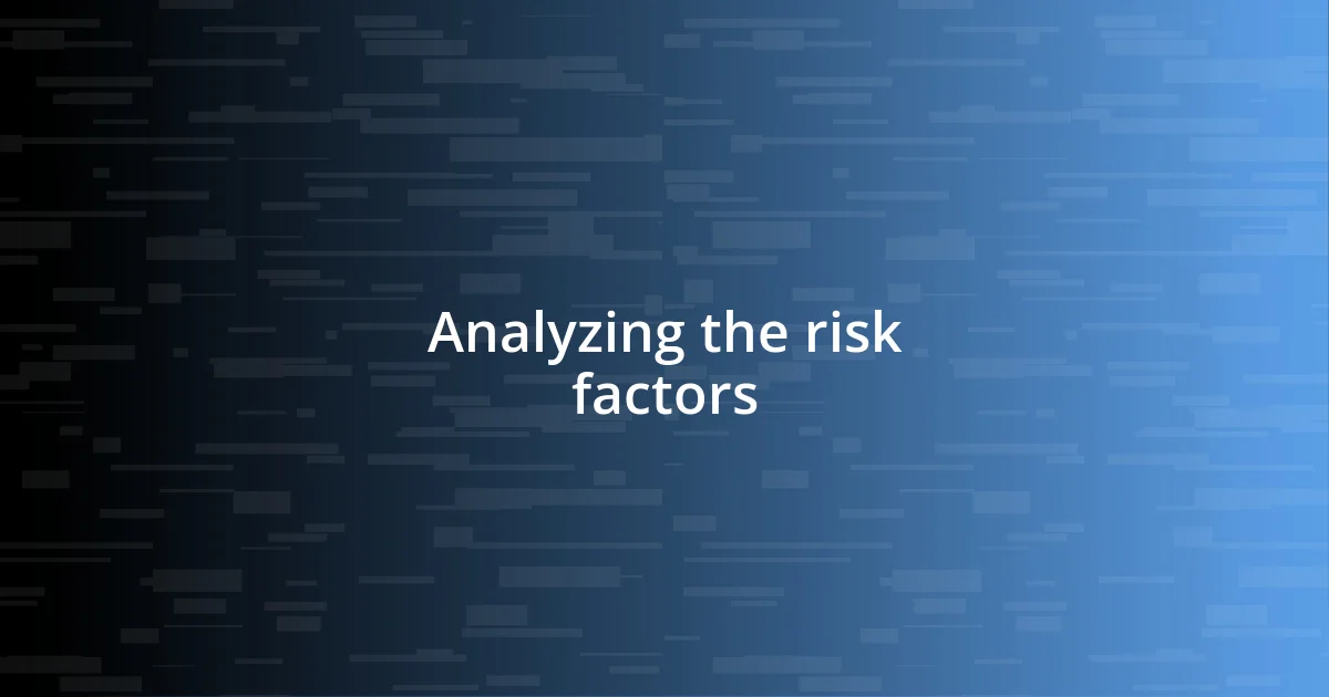 Analyzing the risk factors