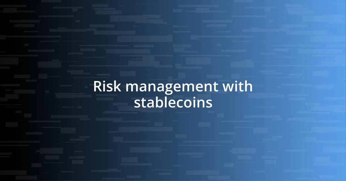 Risk management with stablecoins