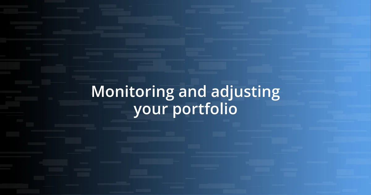 Monitoring and adjusting your portfolio