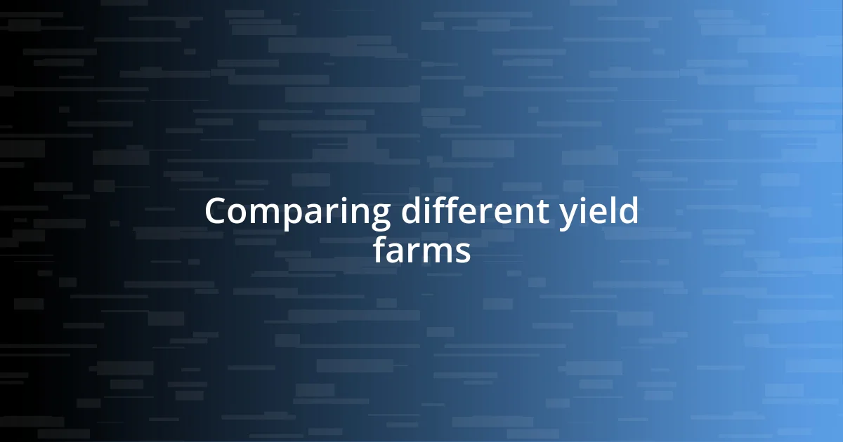 Comparing different yield farms