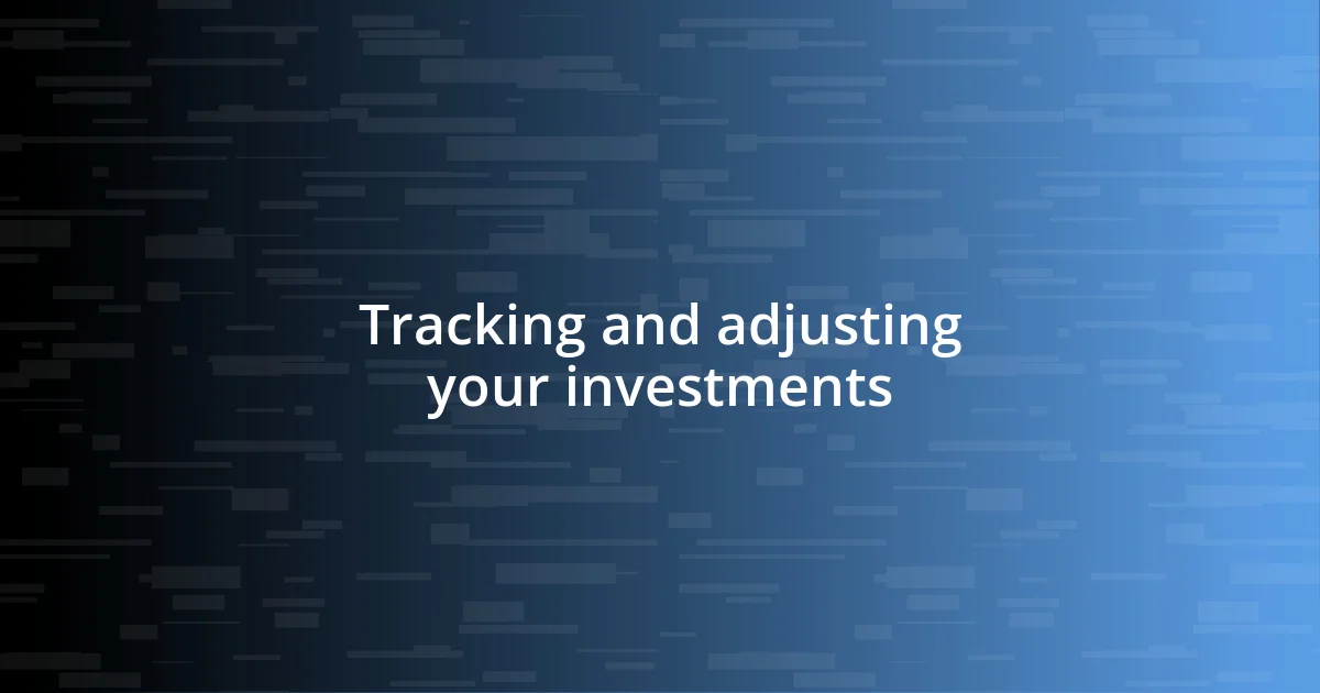 Tracking and adjusting your investments