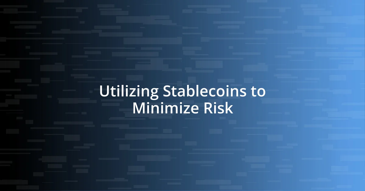 Utilizing Stablecoins to Minimize Risk