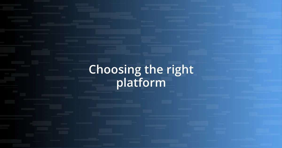 Choosing the right platform