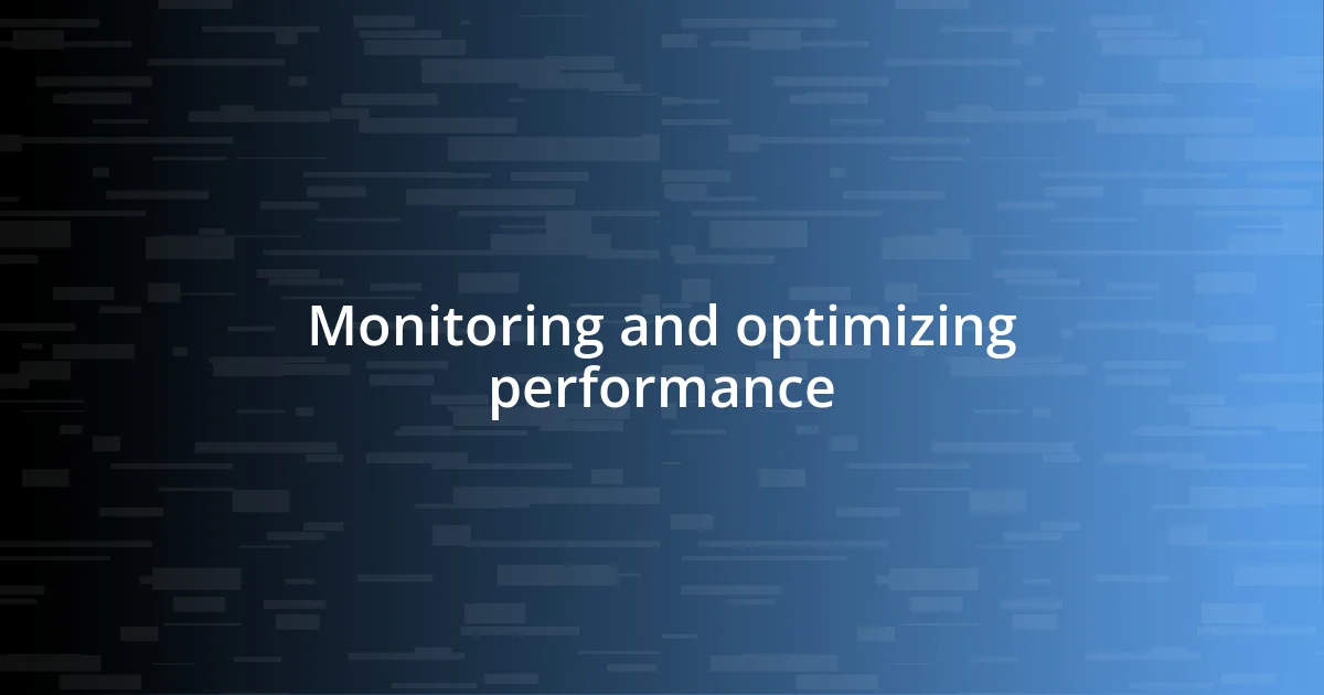 Monitoring and optimizing performance