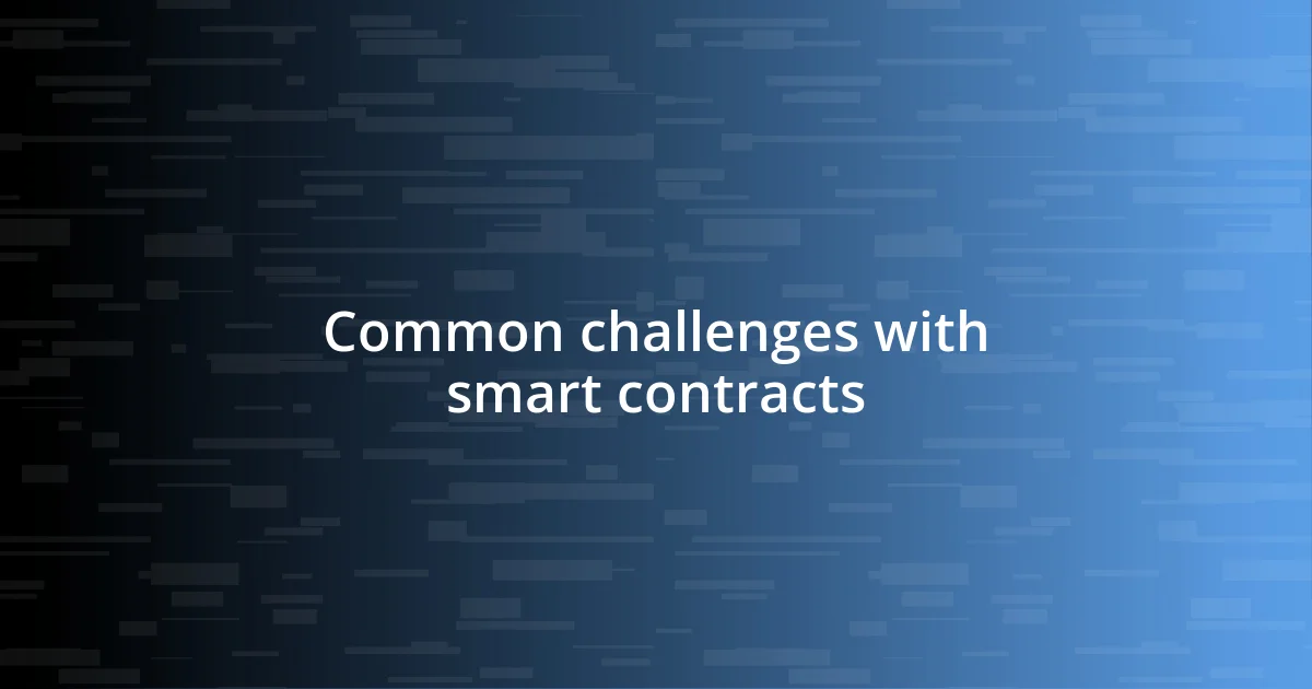 Common challenges with smart contracts