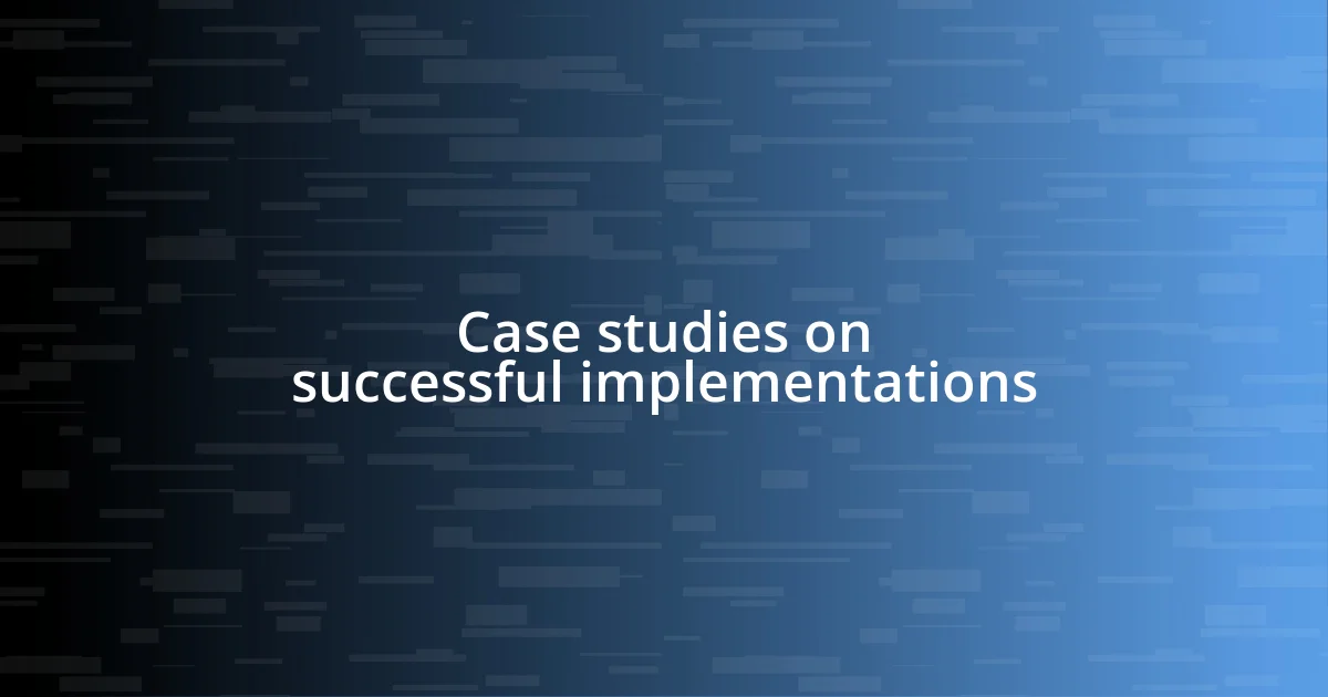 Case studies on successful implementations