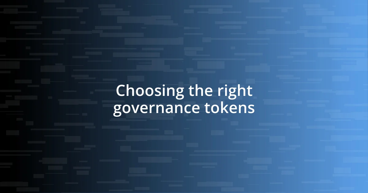 Choosing the right governance tokens