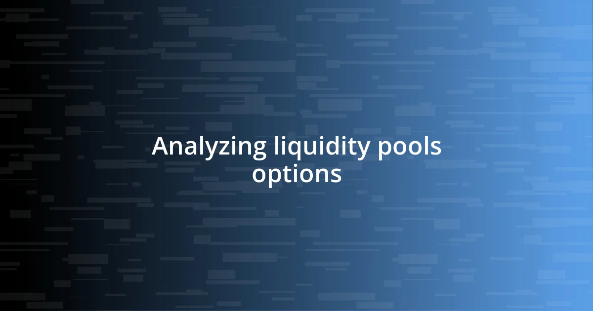 Analyzing liquidity pools options