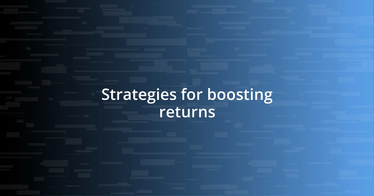 Strategies for boosting returns