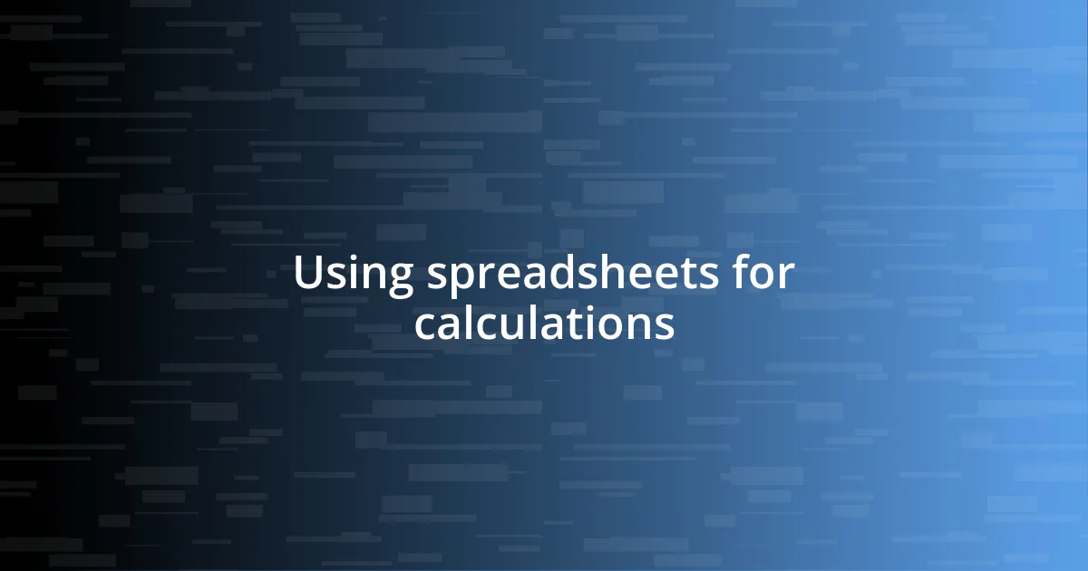 Using spreadsheets for calculations