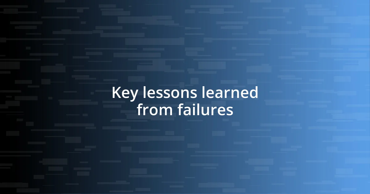 Key lessons learned from failures