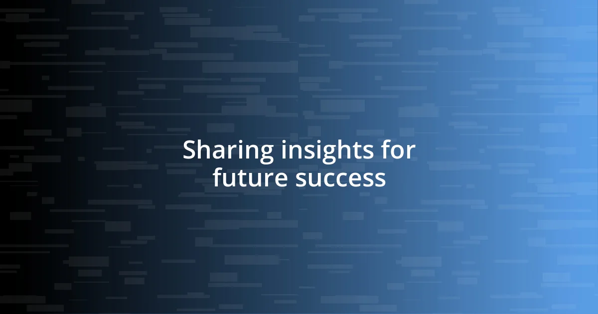 Sharing insights for future success