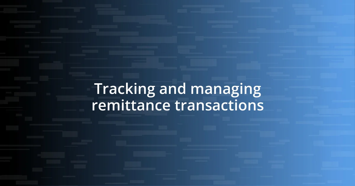 Tracking and managing remittance transactions