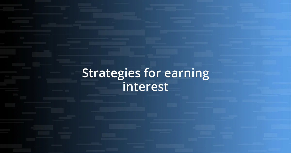 Strategies for earning interest