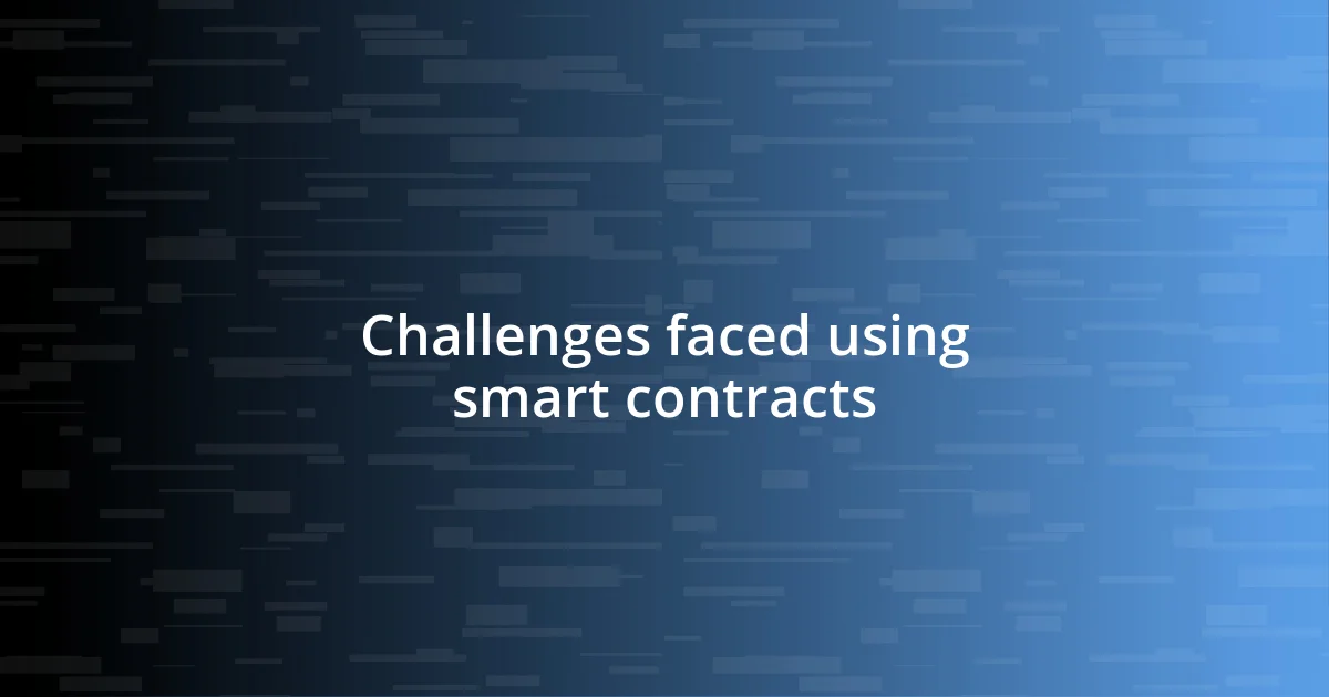 Challenges faced using smart contracts