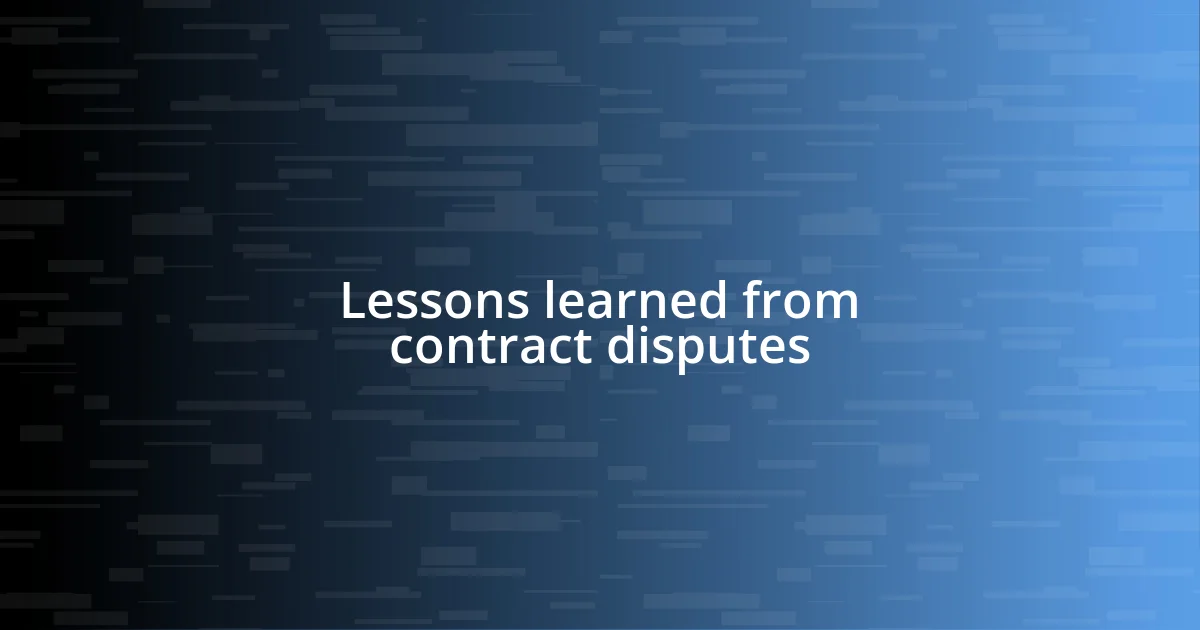 Lessons learned from contract disputes