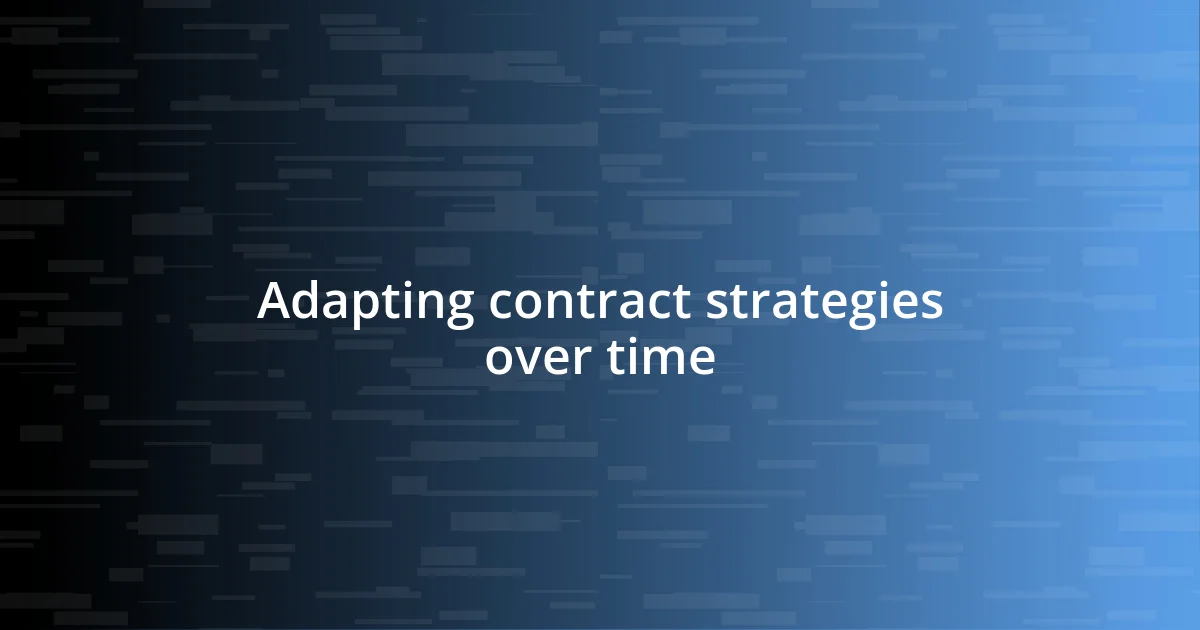 Adapting contract strategies over time