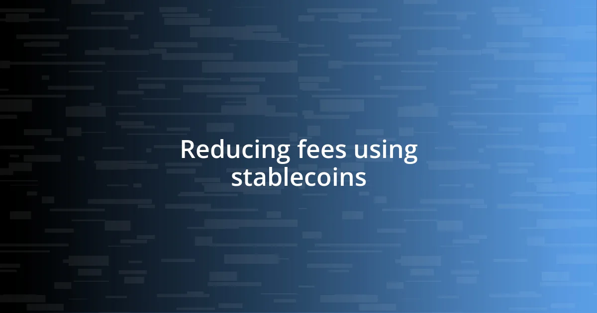 Reducing fees using stablecoins