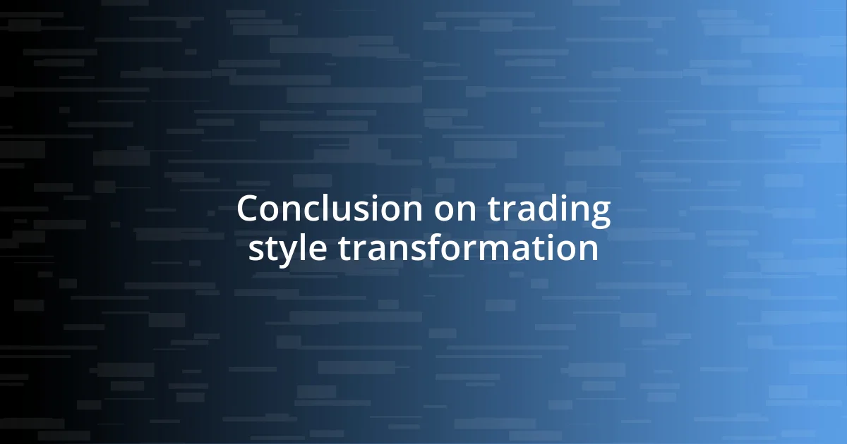 Conclusion on trading style transformation