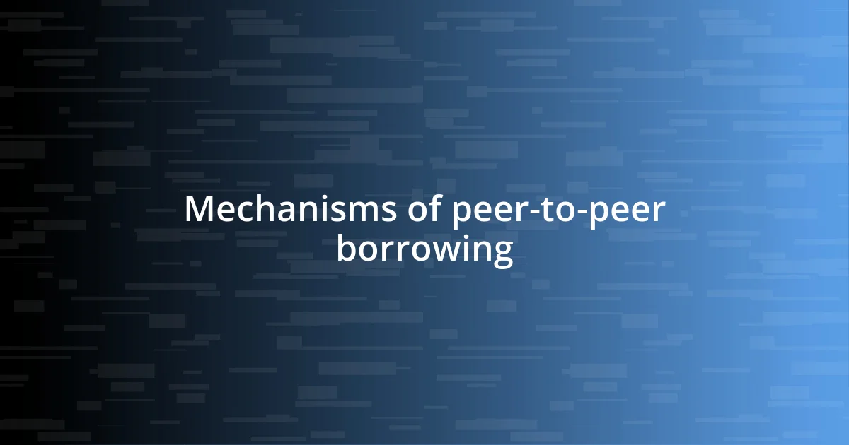 Mechanisms of peer-to-peer borrowing