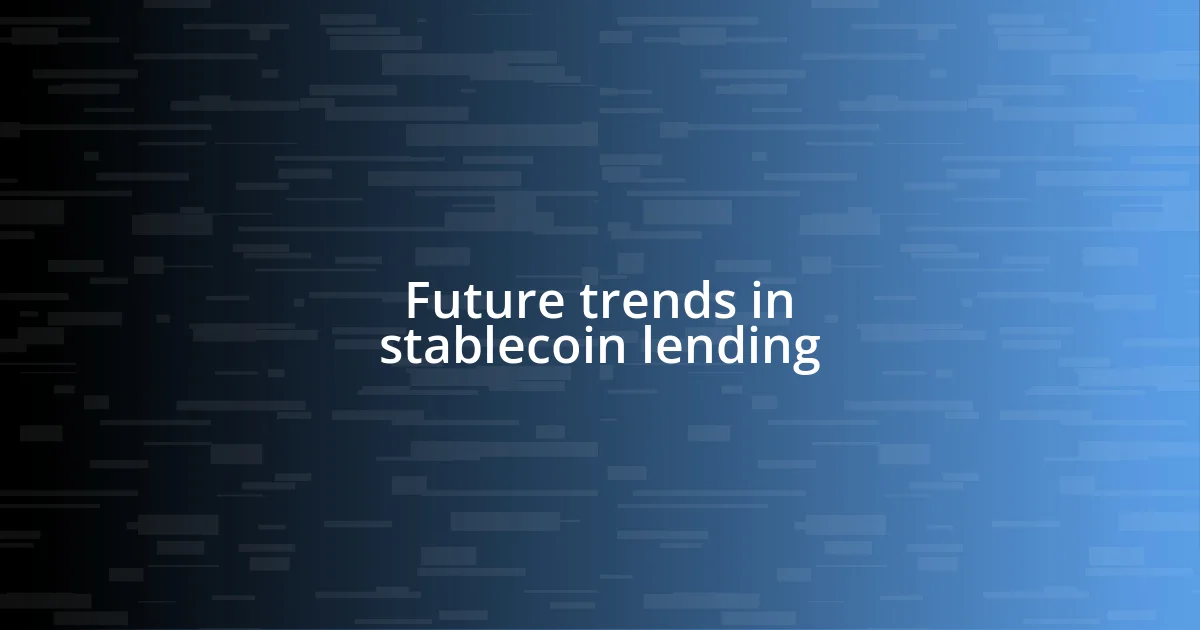 Future trends in stablecoin lending