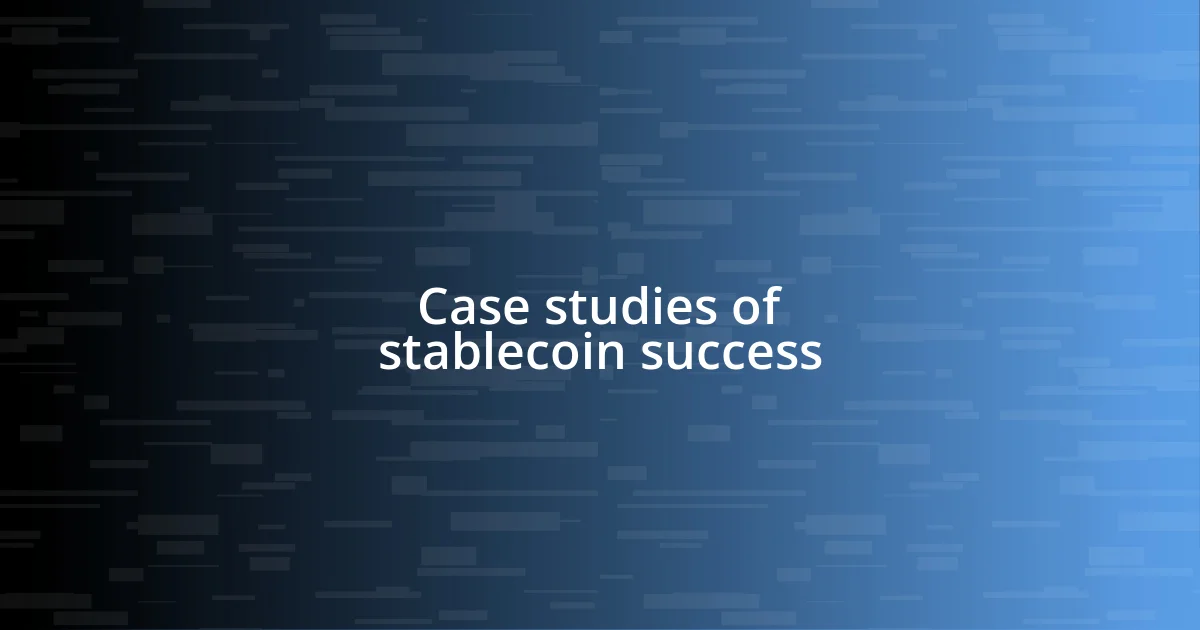 Case studies of stablecoin success