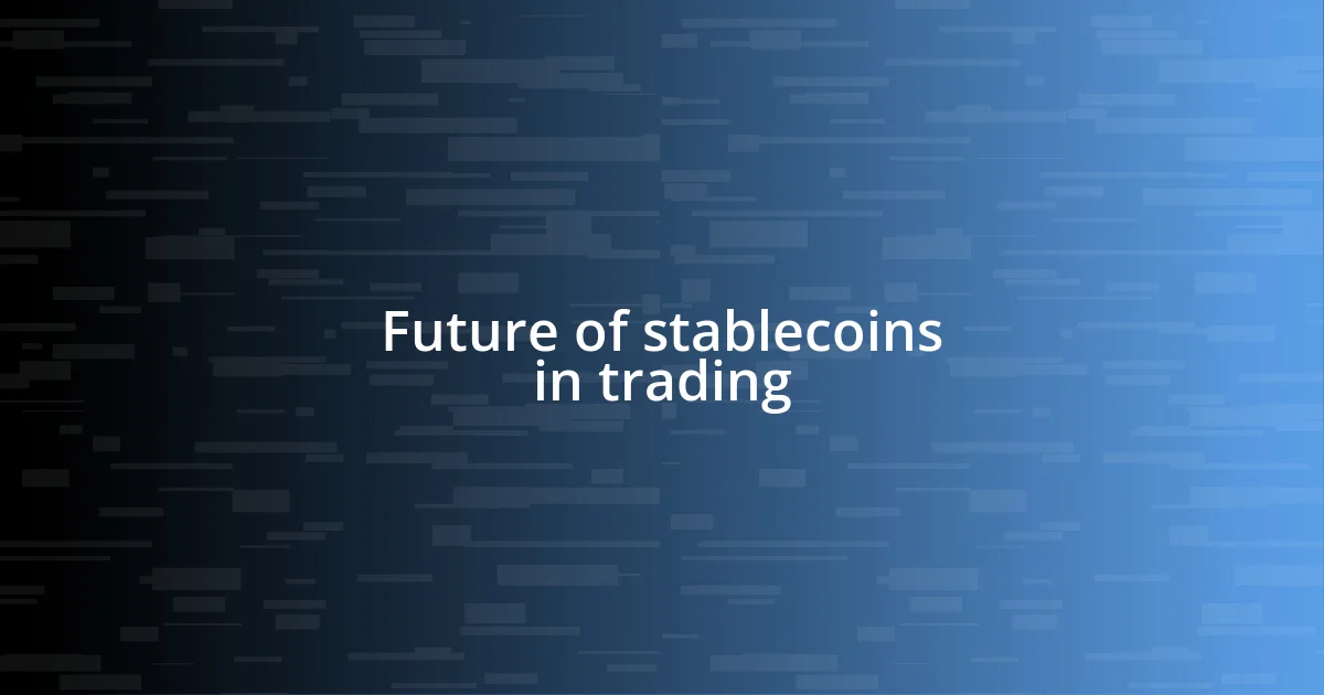 Future of stablecoins in trading