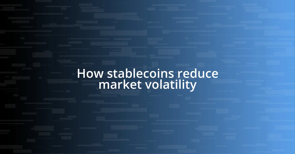 How stablecoins reduce market volatility