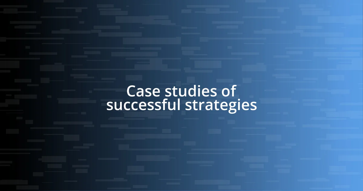 Case studies of successful strategies