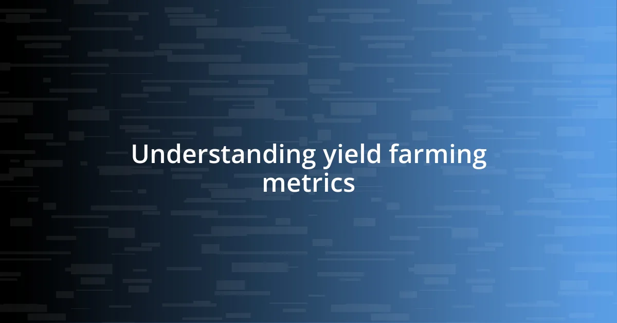 Understanding yield farming metrics