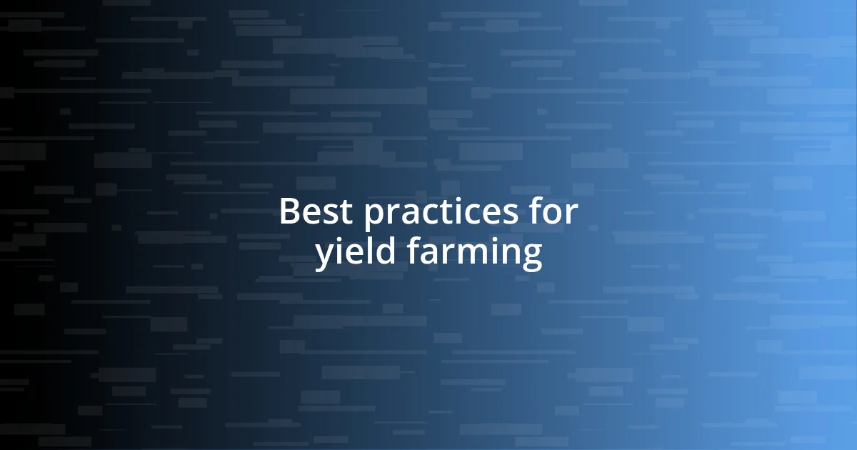 Best practices for yield farming