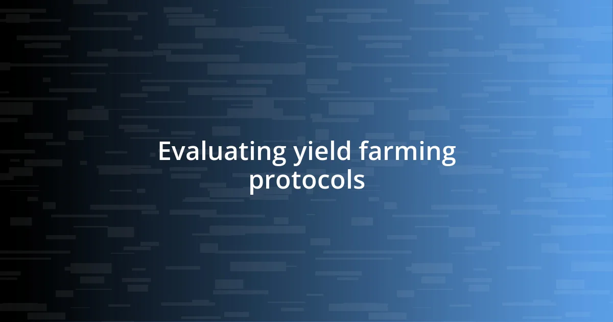 Evaluating yield farming protocols