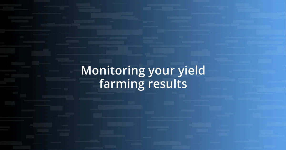 Monitoring your yield farming results