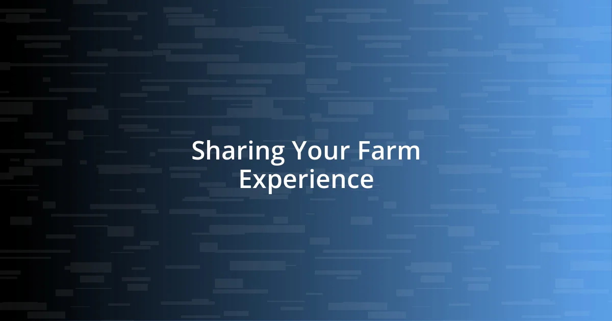 Sharing Your Farm Experience