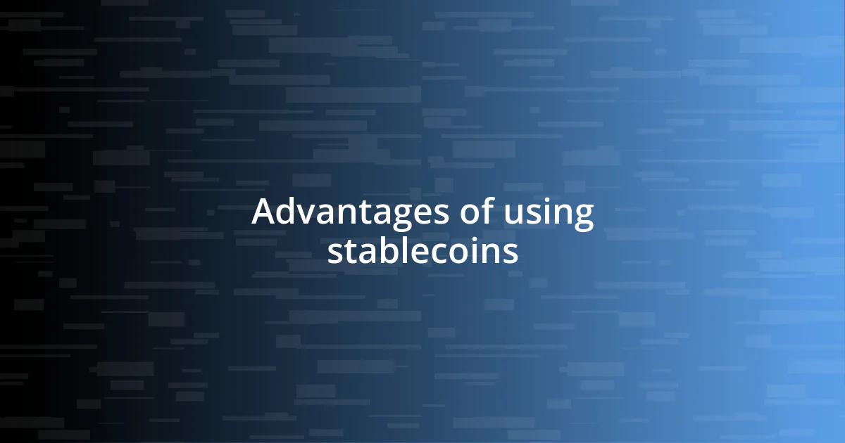 Advantages of using stablecoins