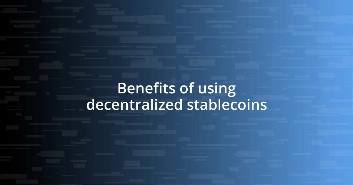 Benefits of using decentralized stablecoins